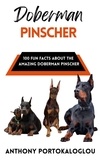  Anthony Portokaloglou - Doberman Pinscher: 100 Fun Facts About the Amazing Doberman Pinscher.