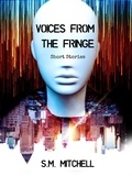  S.M. Mitchell - Voices From The Fringe - Short Stories.