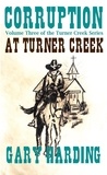  Gary Harding - Corruption at Turner Creek - The Turner Creek Series, #3.