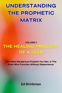  Ed Brinkman - Understanding The Prophetic Matrix - The Healing Process Of A Seer, #2.