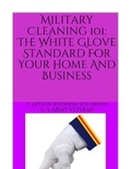 Captain Rhonda L. Solomon, U.S - Military Cleaning 101: The White Glove Standard for Your Home and Business.