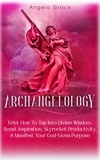  Angela Grace - Archangelology: Uriel: How To Tap Into Divine Wisdom, Boost Inspiration, Skyrocket Productivity, &amp; Manifest Your God-Given Purpose, Angelic magic - Archangelology, #6.
