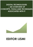  Editor IJSMI - Digital Technologies – an Overview of Concepts, Tools and Techniques Associated with it.