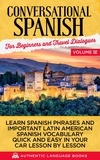  Authentic Language Books - Conversational Spanish for Beginners and Travel Dialogues Volume IV: Learn Spanish Phrases And Important Latin American Spanish Vocabulary Quickly And Easily In Your Car Lesson By Lesson.
