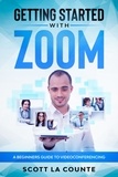  Scott La Counte - Getting Started with Zoom: A Beginners Guide to Videoconferencing.