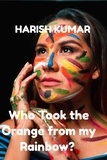  Harish Kumar - Who Took the Orange from my Rainbow?.