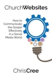  Chris Cree - Church Websites: How to Communicate the Gospel Effectively in a Social Media World.