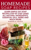  Martha B. McKay - Homemade Soap Recipes: Learn Simple DIY Soap Recipes Step By Step Using All-Natural Ingredients, Essential Oils, Herbs And Much More.