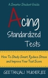  Geetanjali Mukherjee - Acing Standardized Tests: How To Study Smart, Reduce Stress and Improve Your Test Score - The Smarter Student, #3.