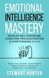  STEWART HUNTER - Emotional Intelligence Mastery: Develop Self Discipline, Overcome Procrastination &amp; Overthinking: Master Your Emotions, Build Positive Habits &amp; Mental Toughness To Reach Your Full Potential - Emotional Intelligence Mastery: Develop Self Discipline, Overcome Procrastination &amp; Overthinking, #3.