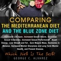  George C. Alvarez - Comparing the Mediterranean Diet and the Blue Zone Diet.