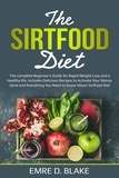  Emre D. Blake - The Sirtfood Diet: The Complete Beginner’s Guide For Rapid Weight loss and a Healthy Life. Includes Delicious Recipes to Activate Your Skinny Gene and Everything You Need to Know About Sirtfood Diet.