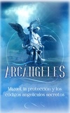  Angela Grace - Arcángeles: Miguel, la protección y los códigos angelicales secretos - Arcángeles, #4.
