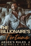  Michelle Love - The Billionaire's Fortune: A Billionaire Romance - Arsen's Rules, #4.