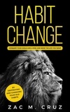  Zac M. Cruz - Habit Change: Conquer your Goals Like a King and Seize the Life you Want..