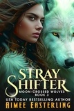  Aimee Easterling - Stray Shifter - Moon-Crossed Wolves, #3.