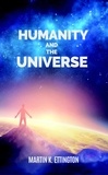  Martin K. Ettington - Humanity and the Universe.