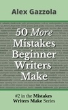 Alex Gazzola - 50 More Mistakes Beginner Writers Make - Mistakes Writers Make, #2.