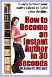  Dr. Robert C. Worstell - How to Become an Instant Author in 30 Seconds - Really Simple Writing &amp; Publishing.