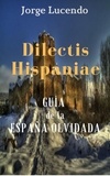  Jorge Lucendo - Dilectis Hispaniae - Guía de la España Olvidada.