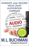  M. L. Buchman - Narrate and Record Your Own Audiobook: a Simplified Guide - Strategies for Success, #4.