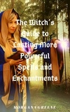  Morgana Greene - The Witch’s Guide to Casting More Powerful Spells and Enchantments.