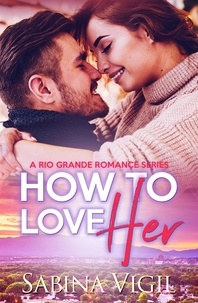  Sabina Vigil - How to Love Her - Rio Grande Romance, #2.
