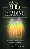  Theo Lalvani - Aura Reading: A Beginner’s Guide to Reading Other People’s Aura.
