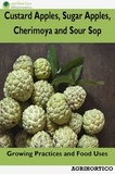  Agrihortico CPL - Custard Apples, Sugar Apples, Cherimoya and Sour Sop: Growing Practices and Food Uses.