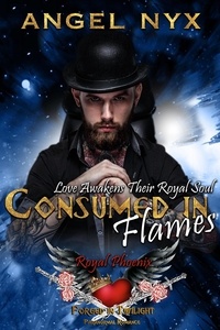  Angel Nyx - Consumed in Flames: Love Awakens Their Royal Soul: Royal Phoenix #3 - Forged in Twilight Royal Phoenix.