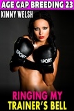  Kimmy Welsh - Ringing My Trainer’s Bell  : Age Gap Breeding 23  (Breeding Erotica Age Gap Erotica) - Age-Gap Breeding, #23.