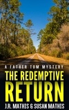  J. R. Mathis et  Susan Mathis - The Redemptive Return - The Father Tom Mysteries, #3.