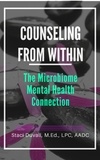 Staci Duvall, M.Ed., LPC, AADC - Counseling From Within: The Microbiome Mental Health Connection.