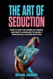  Ryan Jones - The Art of Seduction. Learn How To Use The Power Of Words And Body Language To Make A Woman Fall In Love With You.