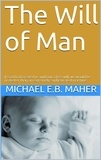  Michael E.B. Maher - The Will of Man - Man, the image of God, #1.