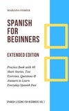  Mariana Ferrer - Spanish for Beginners: Practice Book with 40 Short Stories, Test Exercises, Questions &amp; Answers to Learn Everyday Spanish Fast (Extended Edition).