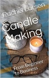  Rachel Larsen - Candle Making: From Beginner to Business.