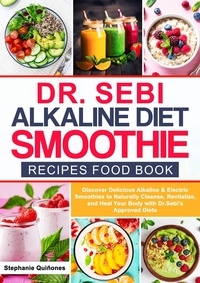  Stephanie Quiñones - Dr. Sebi Alkaline Diet Smoothie Recipes Food Book  Discover Delicious Alkaline &amp; Electric Smoothies to Naturally Cleanse, Revitalize, and Heal Your Body with Dr. Sebi's Approved Diets - Dr. Sebi's Alkaline Smoothies, #1.