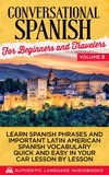  Authentic Language Books - Conversational Spanish for Beginners and Travelers Volume II: Learn Spanish Phrases and Important Latin American Spanish Vocabulary Quickly and Easily in Your Car Lesson by Lesson.