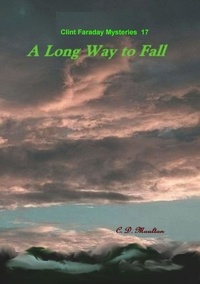  C. D. Moulton - A Long Way to Fall - Clint Faraday Mysteries, #17.