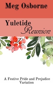  Meg Osborne - Yuletide Reunion: A Pride and Prejudice Variation - A Festive Pride and Prejudice Variation, #5.