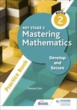 Frances Carr - Key Stage 3 Mastering Mathematics Develop and Secure Practice Book 2.