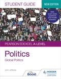 John Jefferies - Pearson Edexcel A-level Politics Student Guide 4: Global Politics Second Edition.