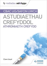 Clare Lloyd - Fy Nodiadau Adolygu: CBAC Safon Uwch Astudiaethau Crefyddol – Athroniaeth Crefydd (My Revision Notes: WJEC and Eduqas A level Religious Studies Philosophy of Religion Welsh Edition).