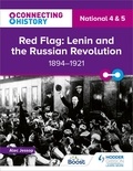 Alec Jessop - Connecting History: National 4 &amp; 5 Red Flag: Lenin and the Russian Revolution, 1894–1921.