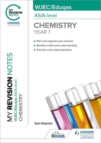 Sam Holyman - My Revision Notes: WJEC/Eduqas AS/A-Level Year 1 Chemistry.