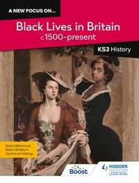 Robin Whitburn et Abdul Mohamud - A new focus on...Black Lives in Britain, c.1500–present for KS3 History.