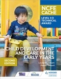 Louise Burnham et Penny Tassoni - NCFE CACHE Level 1/2 Technical Award in Child Development and Care in the Early Years Second Edition.
