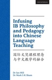 Mark S. K. Shum et Ian Hill - Infusing IB Philosophy and Pedagogy into Chinese Language Teaching.