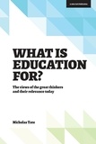 Nicholas Tate - What is Education for?: The View of the Great Thinkers and Their Relevance Today.